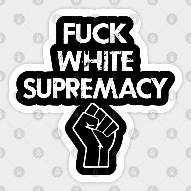 Fuck white supremacy. We stand in solidarity. Destroy the racism virus. Black power fist. End police brutality. Silence is violence. Anti-racist. Racial justice, equality. Sticker by IvyArtistic